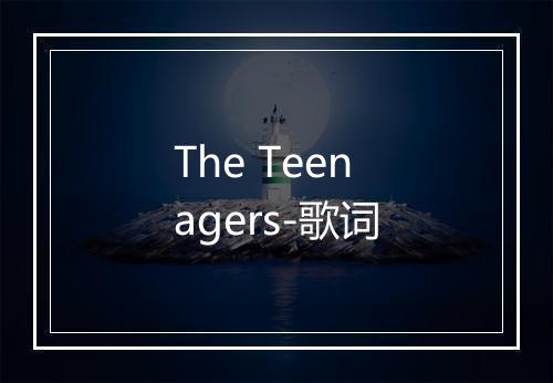 The Teenagers-歌词