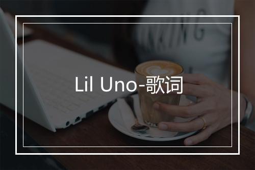 Lil Uno-歌词