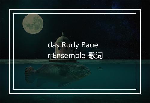 das Rudy Bauer Ensemble-歌词