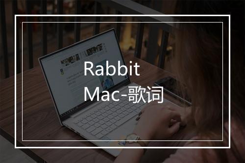 Rabbit Mac-歌词