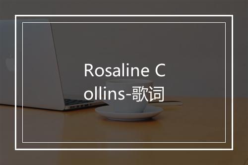 Rosaline Collins-歌词