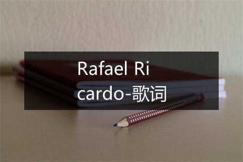 Rafael Ricardo-歌词