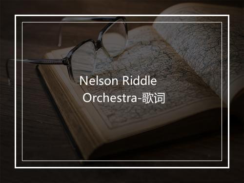 Nelson Riddle Orchestra-歌词