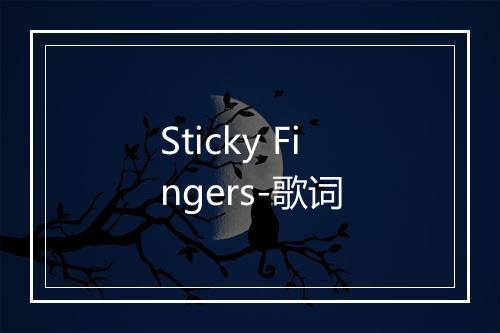 Sticky Fingers-歌词