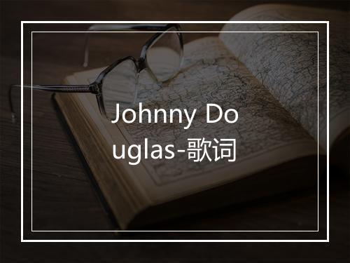 Johnny Douglas-歌词