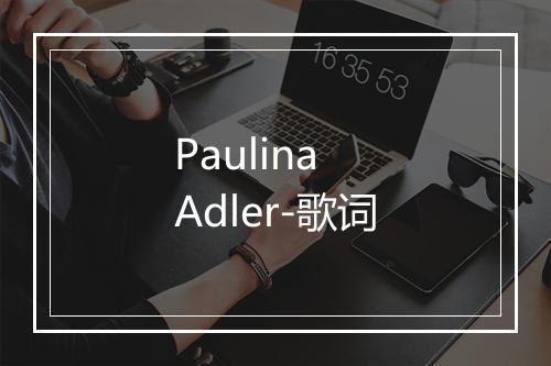 Paulina Adler-歌词