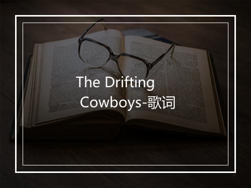 The Drifting Cowboys-歌词