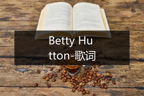 Betty Hutton-歌词