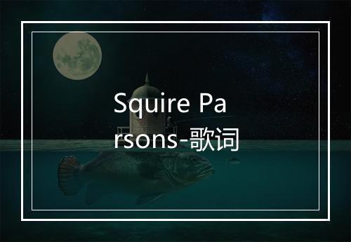 Squire Parsons-歌词