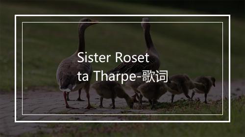 Sister Rosetta Tharpe-歌词