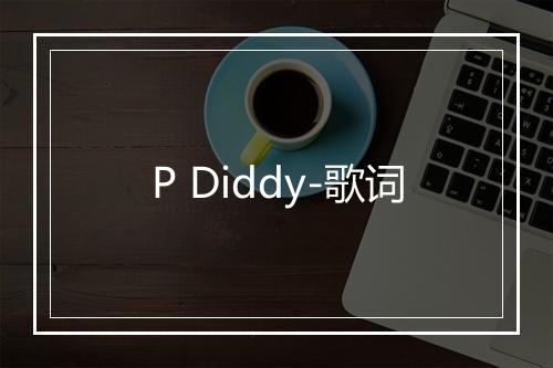 P Diddy-歌词