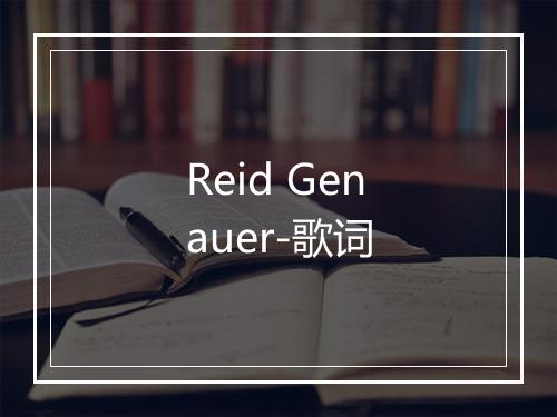 Reid Genauer-歌词