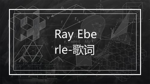 Ray Eberle-歌词