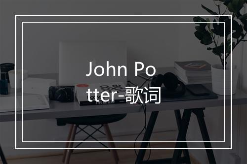 John Potter-歌词