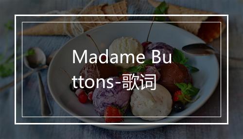 Madame Buttons-歌词