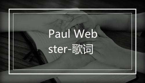 Paul Webster-歌词