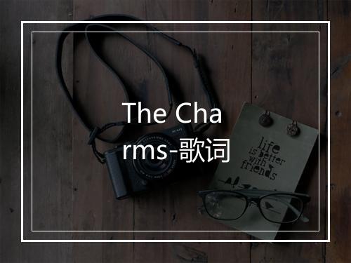 The Charms-歌词