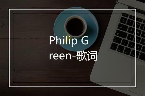 Philip Green-歌词