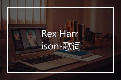 Rex Harrison-歌词