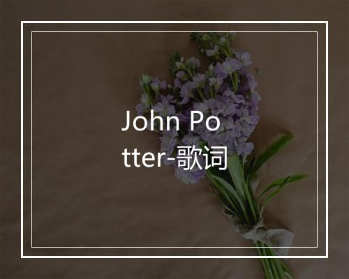 John Potter-歌词