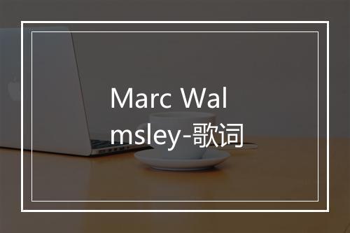 Marc Walmsley-歌词