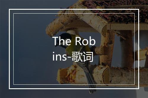 The Robins-歌词