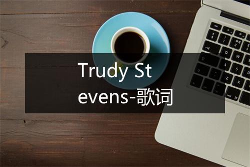 Trudy Stevens-歌词