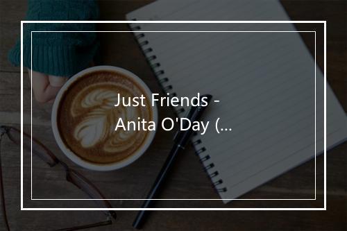 Just Friends - Anita O'Day (安妮塔·奥黛)-歌词_1