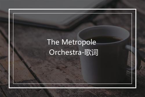 The Metropole Orchestra-歌词