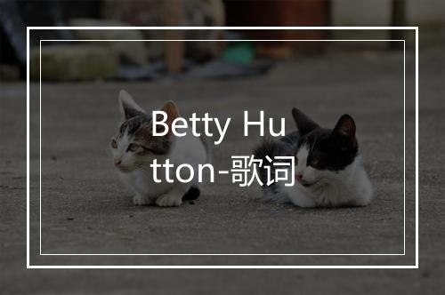 Betty Hutton-歌词