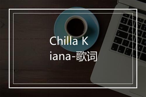 Chilla Kiana-歌词