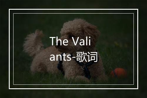 The Valiants-歌词