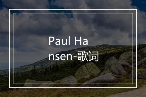 Paul Hansen-歌词