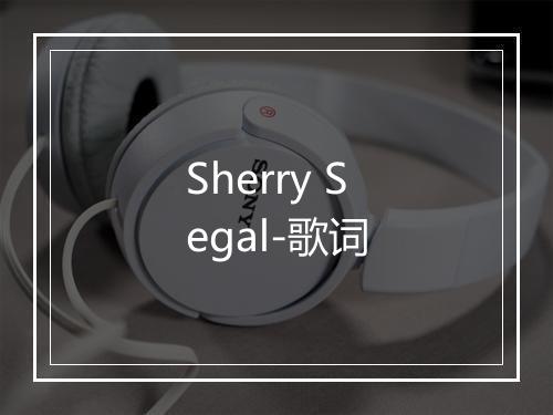 Sherry Segal-歌词