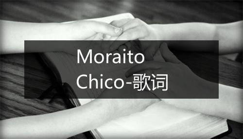 Moraito Chico-歌词