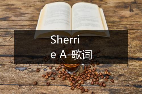 Sherrie A-歌词