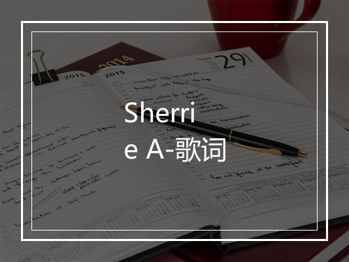 Sherrie A-歌词