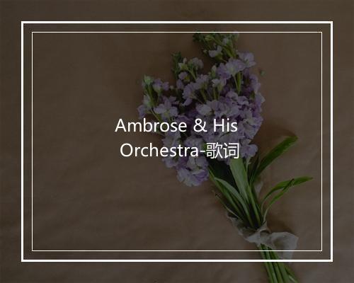 Ambrose & His Orchestra-歌词