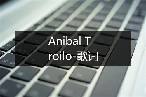 Anibal Troilo-歌词