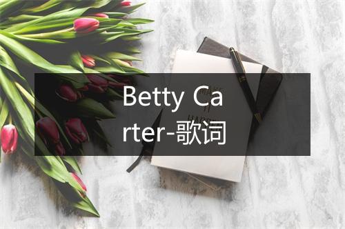 Betty Carter-歌词