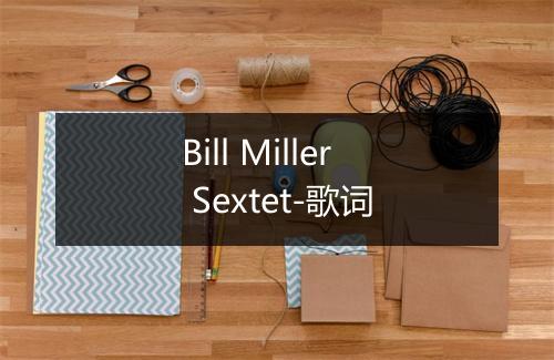 Bill Miller Sextet-歌词