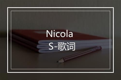 Nicola S-歌词