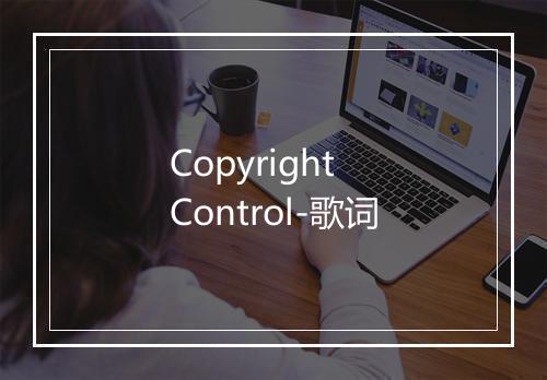 Copyright Control-歌词