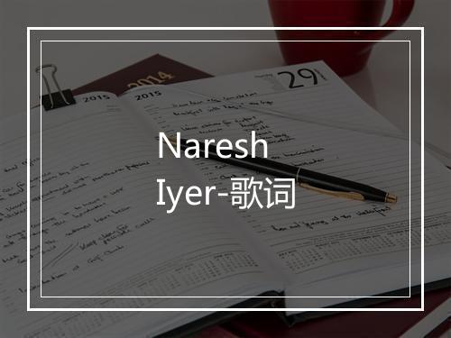 Naresh Iyer-歌词