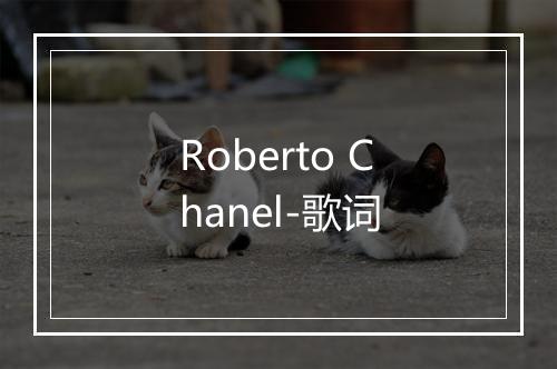 Roberto Chanel-歌词