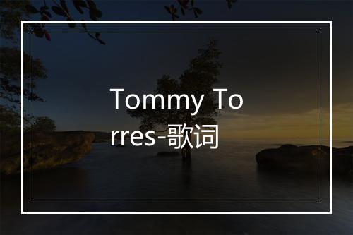 Tommy Torres-歌词