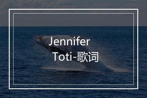 Jennifer Toti-歌词