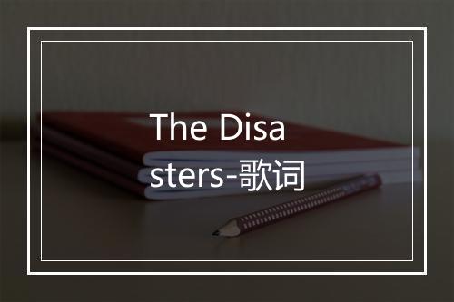 The Disasters-歌词