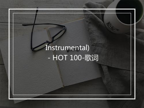 Instrumental) - HOT 100-歌词