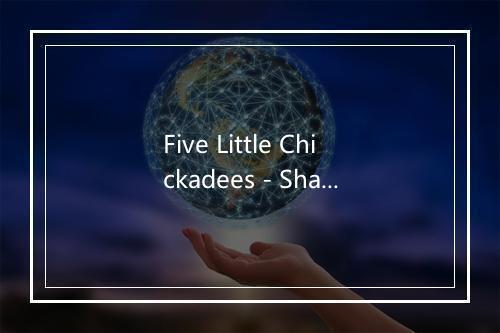 Five Little Chickadees - Sharon, Lois & Bram-歌词